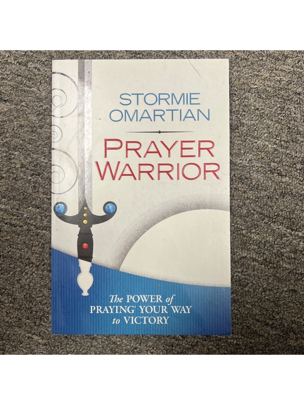 Prayer Warrior: The Power of Praying Your Way to Victory by Omartian, Stormie